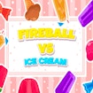 Fireball Vs Ice Cream